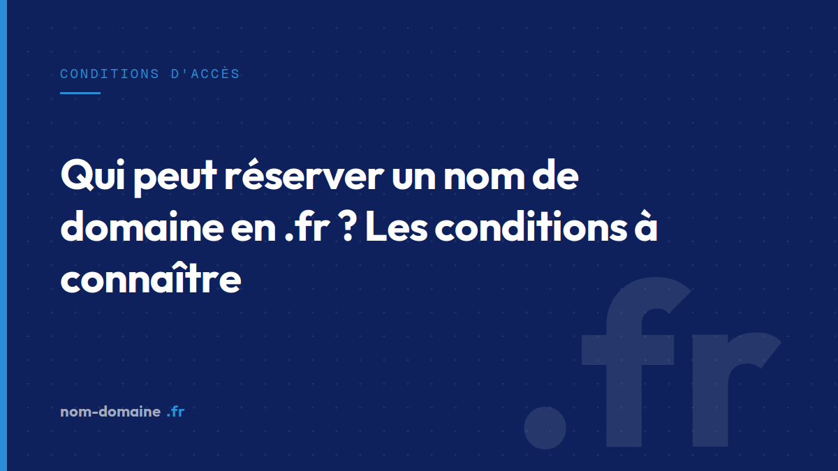 Qui peut réserver un nom de domaine en .fr ? Les conditions à connaître — conditions .fr, extension .fr